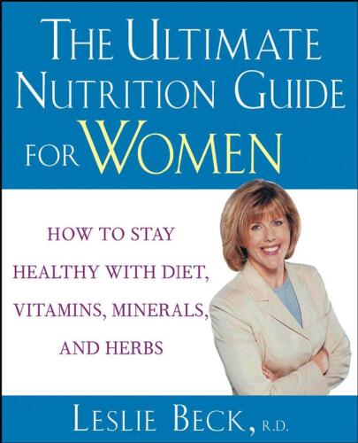 The Ultimate Nutrition Guide for Women: How to Stay Healthy with Diet, Vitamins, Minerals, and Herbs