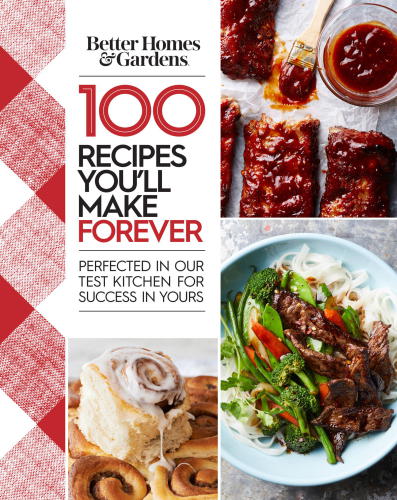100 recipes you'll make forever: perfected in our test kitchen for success in yours
