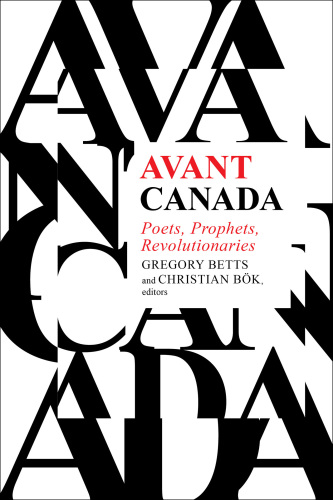 Avant Canada: poets, prophets, revolutionaries