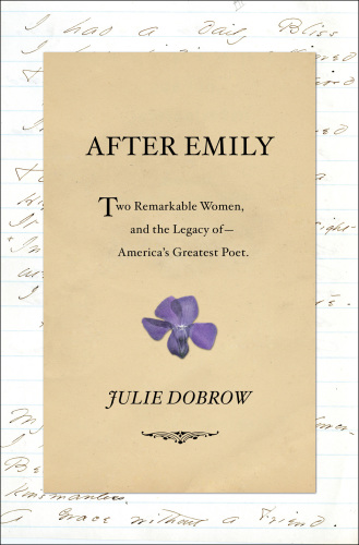 After Emily: two remarkable women and the legacy of America's greatest poet