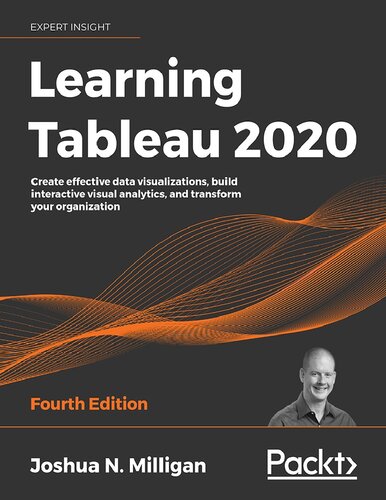 Learning Tableau 2020: Create effective data visualizations, build interactive visual analytics, and transform your organization, 4th Edition