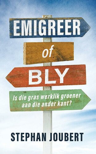 Emigreer of bly: Is die gras werklik groener aan die ander kant? (Afrikaans Edition)