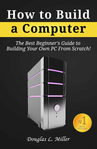 How to Build a Computer: The Best Beginner’s Guide to Building Your Own PC from Scratch!