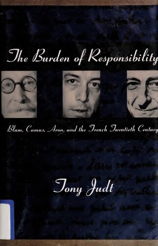 The Burden of Responsibility: Blum, Camus, Aron, and the French Twentieth Century