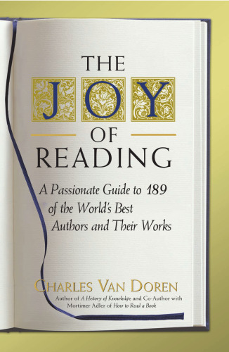 The Joy of Reading: A Passionate Guide to 189 of the World's Best Authors and Their Works