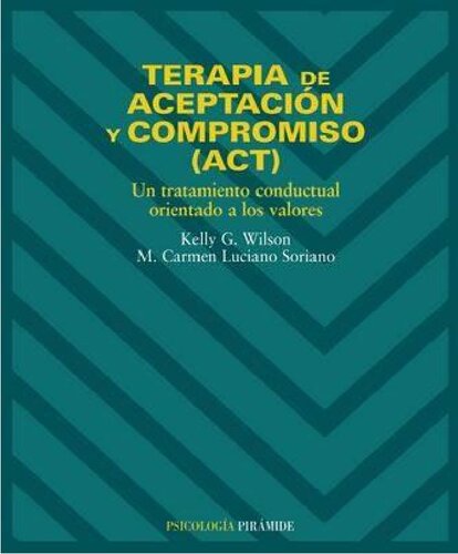 Terapia de Aceptación y Compromiso (ACT). Un tratamiento conductual orientado a los valores