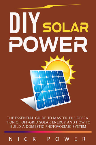 DIY Solar Power: The Essential Guide to Master the Operation of Off-Grid Solar Energy and How to Build a Domestic Photovoltaic System