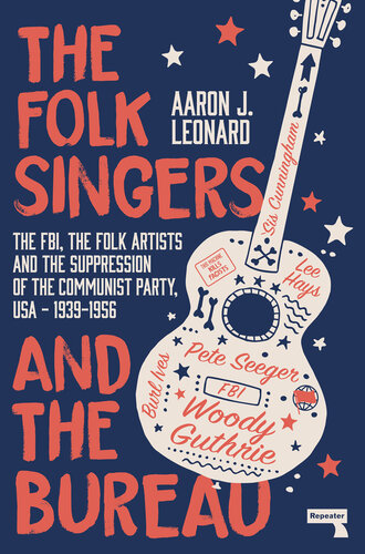 The Folk Singers and the Bureau: The FBI, the Folk Artists and the Suppression of the Communist Party, USA - 1939-1956