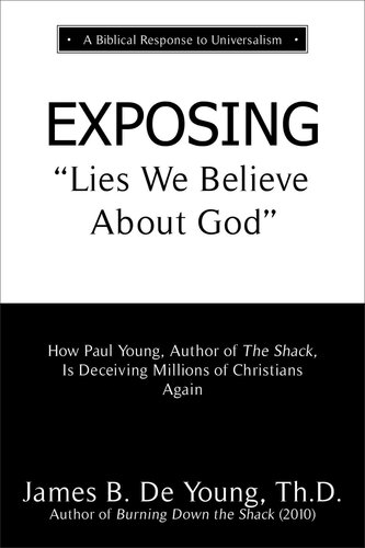 EXPOSING Lies We Believe About God: How the Author of The Shack Is Deceiving Millions of Christians Again