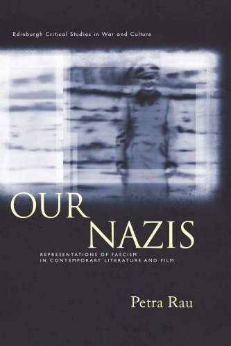 Our Nazis: Representations Of Fascism In Contemporary Literature And Film