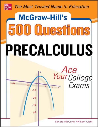 McGraw-Hill’s 500 College Precalculus Questions: Ace Your College Exams: 3 Reading Tests + 3 Writing Tests + 3 Mathematics Tests (McGraw-Hill’s 500 Questions)