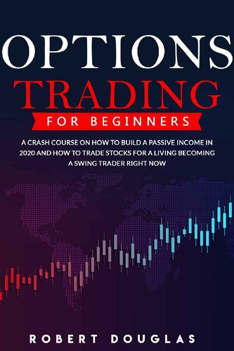 Options Trading for Beginners: A Crash Course On How To Build A Passive Income In 2020 And How To Trade Stocks For A Living. Become A Swing Trader RIGHT NOW