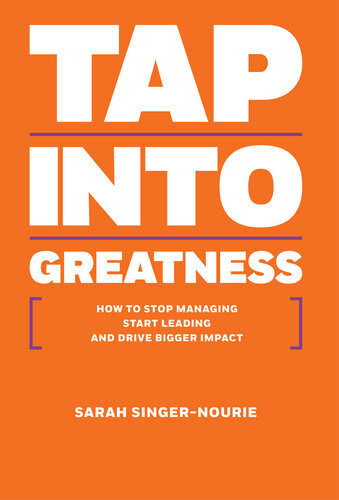 Tap Into Greatness: How To Stop Managing Start Leading And Drive Bigger Impact