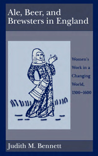 Ale, Beer, and Brewsters in England: Women's Work in a Changing World, 1300-1600
