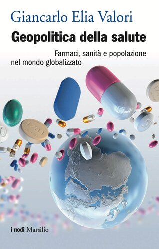 Geopolitica della salute. Farmaci, sanità e popolazione nel mondo globalizzato