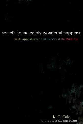 Something incredibly wonderful happens: an intimate biography of Frank Oppenheimer