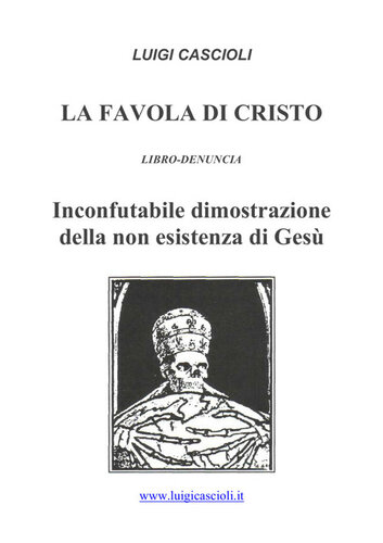La favola di Cristo. Inconfutabile dimostrazione della non esistenza di Gesù