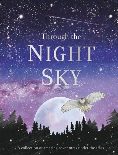 Through the Night Sky: A collection of amazing adventures under the stars