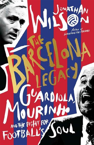 The Barcelona Legacy: Guardiola, Mourinho and the Fight for Football's Soul