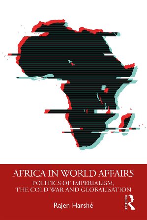 Africa in world affairs : politics of imperialism, the Cold War and globalisation