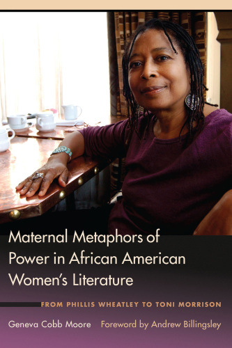 Maternal metaphors of power in African American women's literature from Phillis Wheatley to Toni Morrison