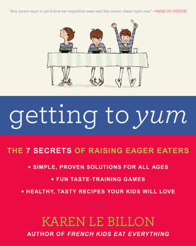 Getting to yum: the 7 secrets of raising eager eaters