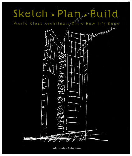 Sketch Plan Build: World Class Architects Show How It's Done