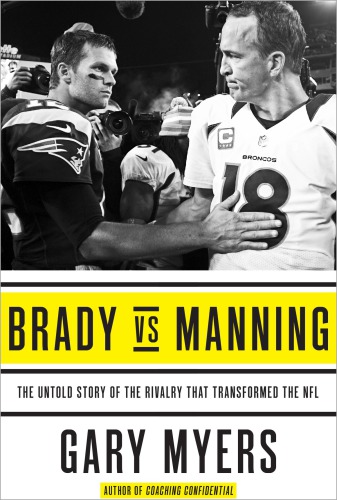 Brady vs Manning: the untold story of the rivalry that transformed the NFL
