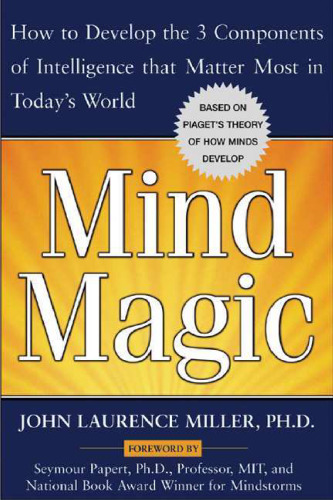Mind Magic: How to Develop the 3 Components of Intelligence That Matter Most in Today's World