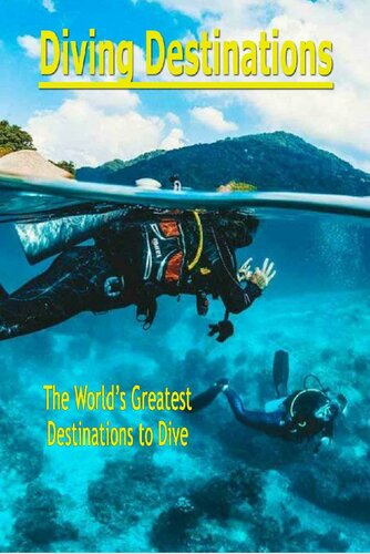 Diving Destinations: The World's Greatest Destinations to Dive: Underwater Destinations