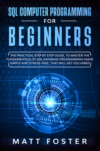 SQL Computer programming for Beginners: The Practical Step by Step Guide, to Master the Fundamentals of SQL Database Programming Made Simple and Stress-Free, that Will Get You Hired