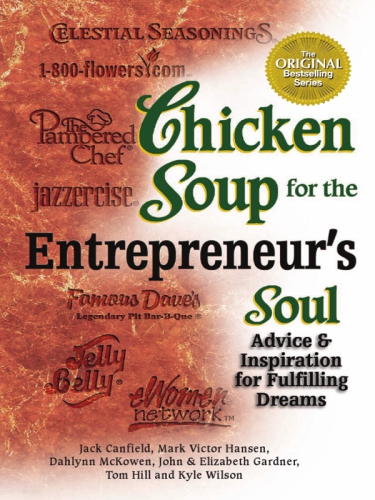 Chicken soup for the enterepreneur's soul: advice and inspiration on fulfilling dreams