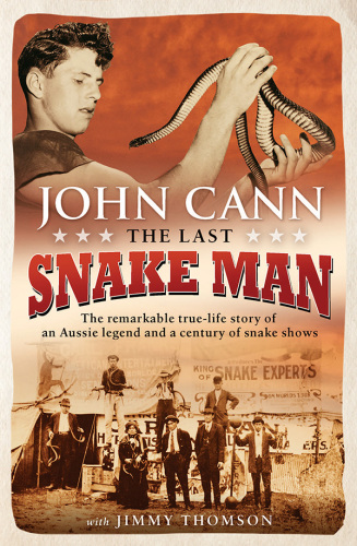 The last snake man: the remarkable true-life story of an Aussie legend and a century of snake shows