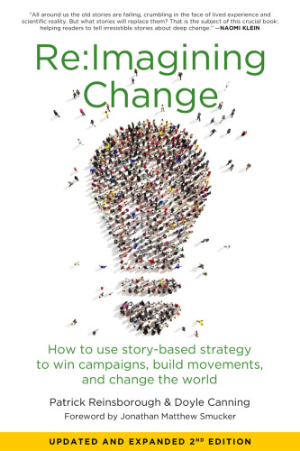 RE:imagining change: how to use story-based strategy to win campaigns, build movements, and change the world