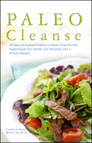 Paleo Cleanse 30 Days of Ancestral Eating to Detox, Drop Pounds, Supercharge Your Health and Transition into a Primal Lifestyle