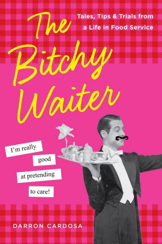The bitchy waiter: tales, tips & trials from a life in food service