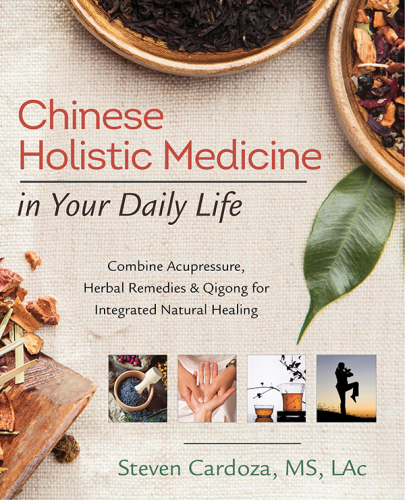 Chinese holistic medicine in your daily life: combine acupressure, herbal remedies & qigong for integrated natural healing