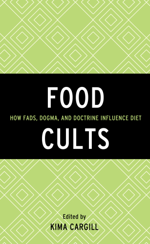 Food cults: how fads, dogma, and doctrine influence diet