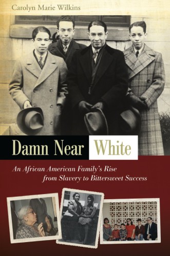 Damn Near White: An African American Family's Rise From Slavery to Bittersweet Success (African American Family's Rise From Slavery to Bittersweet Success)
