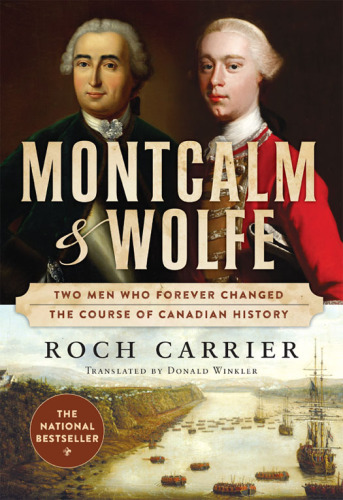 Montcalm and Wolfe: the dual biography of two men who forever changed the course of Canadian history