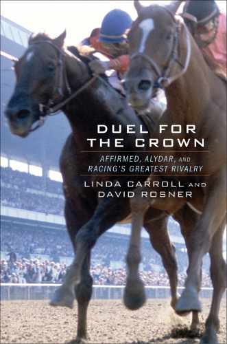 DUEL FOR THE CROWN: affirmed, alydar, and racing's greatest rivalry