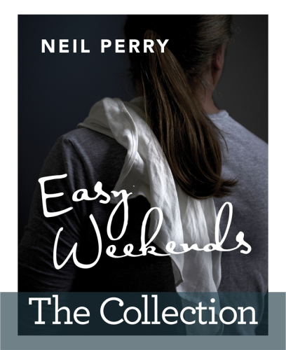 Easy weekends: food by Neil Perry