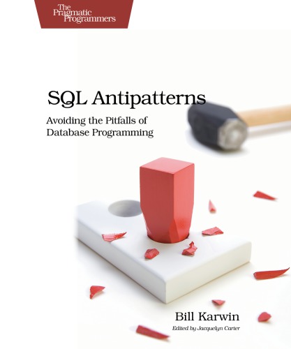 SQL antipatterns avoiding the pitfalls of database programming