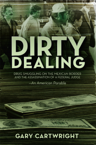 Dirty dealing: drug smuggling on the Mexican border & the assassination of a federal judge: an American parable