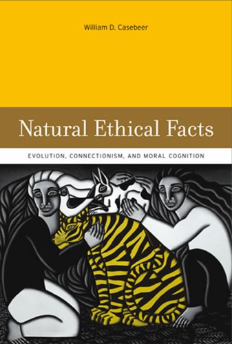 Natural ethical facts: evolution, connectionism, and moral cognition