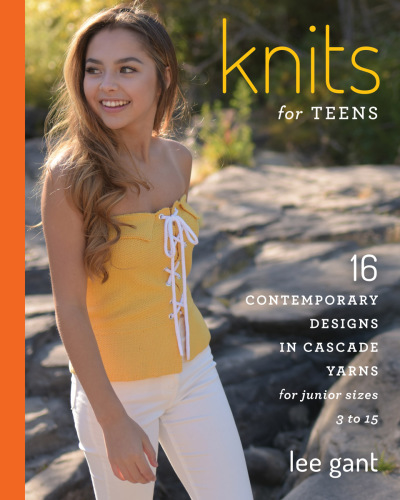 Knits for teens: 16 contemporary designs in Cascade Yarns for junior sizes 3 to 15