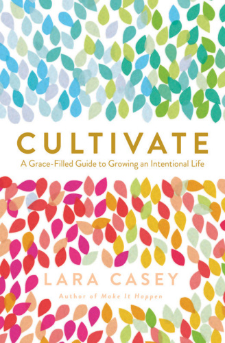 Cultivate - a grace-filled guide to growing an intentional life