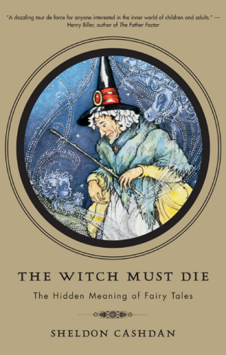 The Witch Must Die: the Hidden Meaning Of Fairy Tales