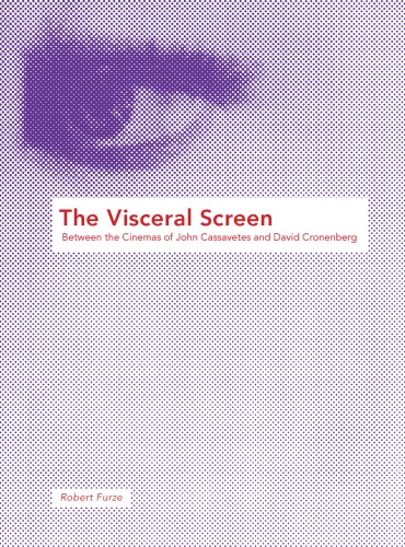 The visceral screen: between the cinemas of John Cassavetes and David Cronenberg