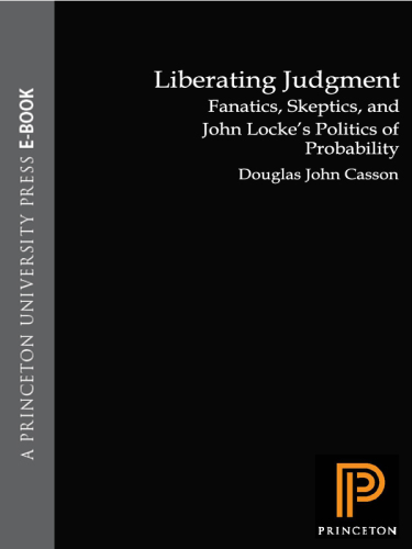 Liberating judgment: fanatics, skeptics, and John Locke's politics of probability